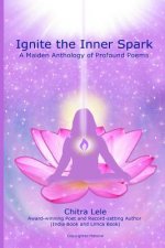 Ignite the Inner Spark: A Maiden Anthology of Profound Poems