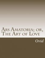 Ars Amatoria; or, The Art of Love