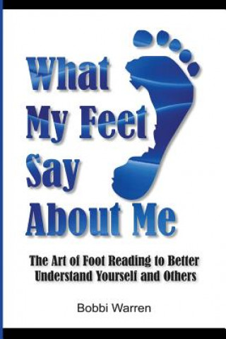 What My Feet Say About Me: The Art of Foot Reading to Better Understand Yourself and Others.