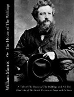 The House of The Wolfings: A Tale of The House of The Wolfings and All The Kindreds of The Mark Written in Prose and In Verse