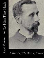 To Him That Hath: A Novel of The West of Today