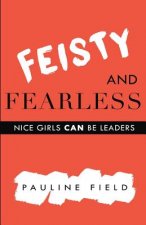 Feisty & Fearless: Nice Girls CAN Be Leaders
