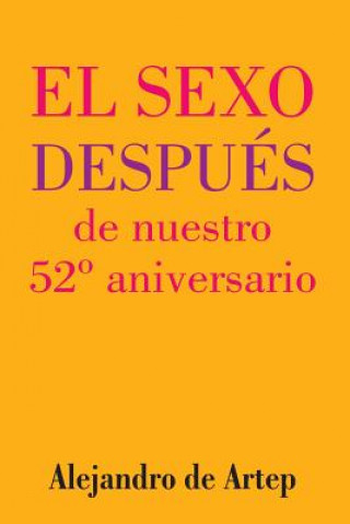 Sex After Our 52nd Anniversary (Spanish Edition) - El sexo después de nuestro 52° aniversario