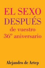 Sex After Your 36th Anniversary (Spanish Edition) - El sexo después de vuestro 36° aniversario