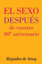 Sex After Your 40th Anniversary (Spanish Edition) - El sexo después de vuestro 40° aniversario