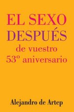 Sex After Your 53rd Anniversary (Spanish Edition) - El sexo después de vuestro 53° aniversario