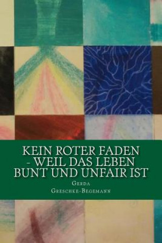 Kein roter Faden - weil das Leben bunt und unfair ist: Geschichten für lange und kurze Momente