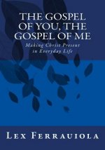 The Gospel of You, the Gospel of Me: Making Christ Present in Everyday Life