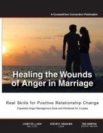 Healing the Wounds of Anger in Marriage: Real Skills for Positive Relationship Change