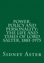 Power, Policy and Personality: The Life and Times of Lord Salter, 1881-1975