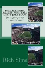 Philadelphia Eagles Football Dirty Joke Book: The Perfect Book For People Who Hate the Philadelphia Eagles