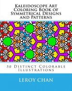 Kaleidoscope Art Coloring Book of Symmetrical Designs and Patterns: 50 Distinct Colorable Illustrations