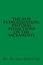 The New Evangelization: Pastoral Reflections on the Sacraments