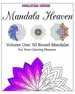 Mandala Heaven: Volume One: 50 Round Mandalas For Your Coloring Pleasure