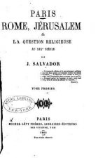 Paris, Rome, Jérusalem, ou, La question religieuse au XIXe si?cle