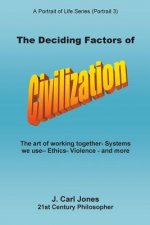 The Deciding Factors of Civilization: The art of working together - Systems we use - Ethics - Violence - and more