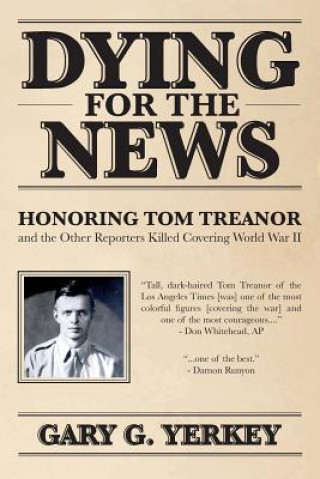 Dying for the News: Honoring Tom Treanor and the Other Reporters Killed Covering World War II