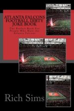 Atlanta Falcons Football Dirty Joke Book: The Perfect Book For People Who Hate the Atlanta Falcons