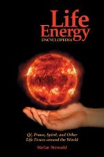 Life Energy Encyclopedia: Qi, Prana, Spirit, and Other Life Forces Around the World