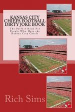 Kansas City Chiefs Football Dirty Joke Book: The Perfect Book For People Who Hate the Kansas City Chiefs