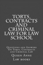 Torts, Contracts and Criminal Law for Law School: Questions and Answers On Torts, Contracts and Criminal Law