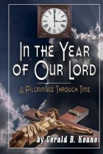 In the Year of Our Lord: A Pilgrimage Through Time
