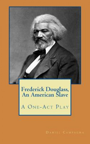 Frederick Douglass, An American Slave: A One-Act Play