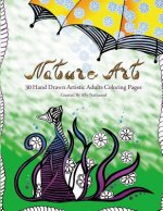 Nature Art - Hand Drawn Adults Coloring Book: 30 Hand Drawn Artistic Coloring Pages
