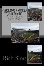 Oakland Raiders Football Dirty Joke Book: The Perfect Book For People Who Hate the Oakland Raiders