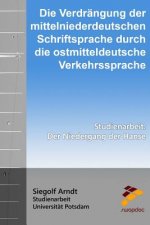 Die Verdrängung der mittelniederdeutschen Schriftsprache durch die ostmitteldeutsche Verkehrssprache: Der Niedergang der Hanse