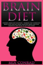 Brain Diet: Powerful Brain Diet Solution! - Thinking Fast Superfoods Brain Food For Anti Aging, Boosting Brain Function, Creativit