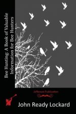 Bee Hunting: A Book of Valuable Information for Bee Hunters