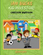 Ian Bucks Kid Investor! Cartoon Buffoon-Intro Series To Global Investing