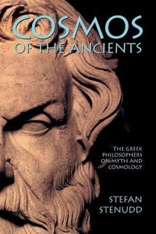 Cosmos of the Ancients: The Greek Philosophers on Myth and Cosmology