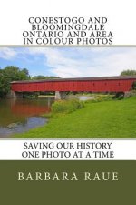 Conestogo and Bloomingdale Ontario and Area in Colour Photos: Saving Our History One Photo at a Time