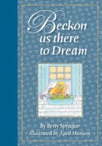 Beckon Us There to Dream: Illustrated Book of Poems
