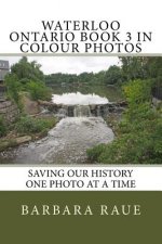 Waterloo Ontario Book 3 in Colour Photos: Saving Our History One Photo at a Time
