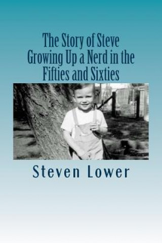 The Story of Steve: Growing Up a Nerd in the Fifties and Sixties