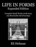 Life in Forms: Expanded Edition: Complete Small Works 2008-2015