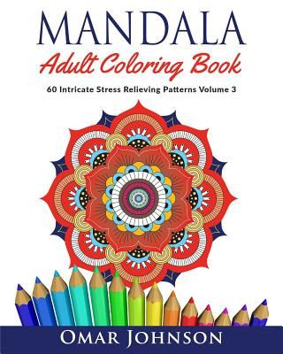 Mandala Adult Coloring Book: 60 Intricate Stress Relieving Patterns, Volume 3