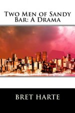 Two Men of Sandy Bar: A Drama