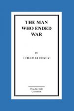 The Man Who Ended War