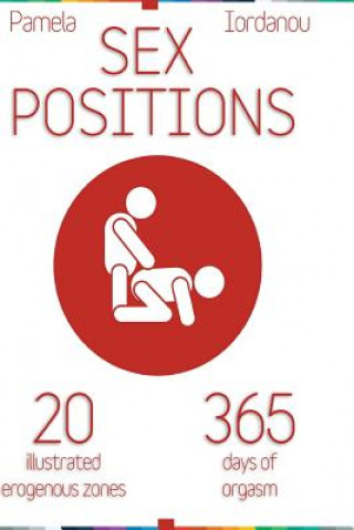 Sex Positions: Sex Positions, All About Sex, 20 Erogenous Zones, 365 Days of pleasure, The Ultimate Sex Guide