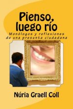 Pienso, luego río: Monólogos y reflexiones de una presunta ciudadana