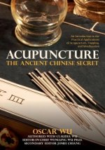 Acupuncture: The Ancient Chinese Secret: An Introduction to the Practical Applications of Acupuncture, Cupping, and Moxibustion