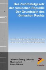 Zwölftafelgesetz der römischen Republik - der Grundstein des römischen Rechts: Studienarbeit zur Entstehung und dem Inhalt der Zwölftafelgesetze