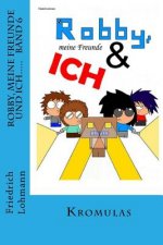 Robby, meine Freunde und ich..... Band 6 Kromulas: Band 6 Kromulas