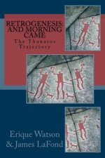 Retrogenesis: And Morning Came: The Thanatos Trajectory