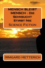Mensch Bleibt Mensch: Die Sehnsucht Stirbt Nie: Science Fiction
