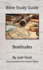 Bible Study Guide -- Beatitudes: Good Questions Have Groups Talking